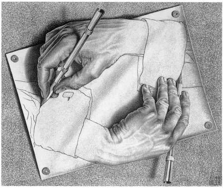 ..  " " (M.C. Escher "Drawing Hands")