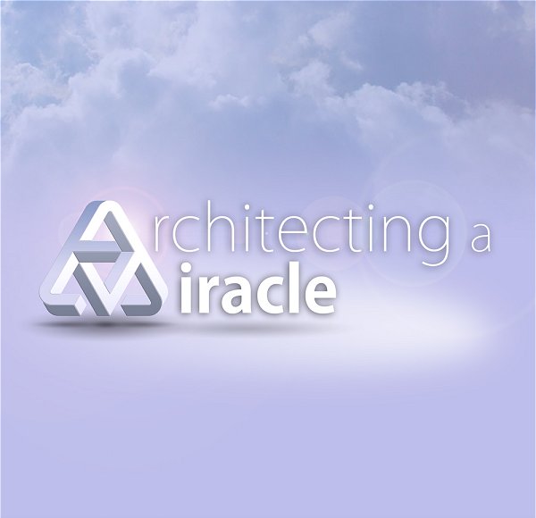 Architecting a Miracle