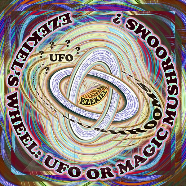 Ezekeil's Wheel: UFO or Magic Mushroom?